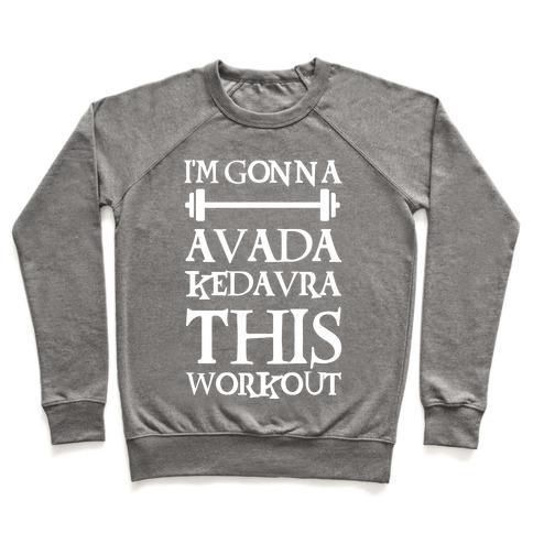 Virgin Teez  Pullover Crewneck Sweatshirt / x-small / Heathered Gray I'M GONNA AVADA KEDAVRA THIS WORKOUT CREWNECK SWEATSHIRT