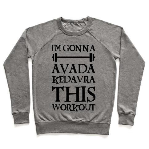 Virgin Teez  Pullover Crewneck Sweatshirt / x-small / Heathered Gray I'M GONNA AVADA KEDAVRA THIS WORKOUT CREWNECK SWEATSHIRT