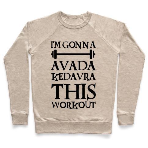 Virgin Teez  Pullover Crewneck Sweatshirt / x-small / Heathered Oatmeal I'M GONNA AVADA KEDAVRA THIS WORKOUT CREWNECK SWEATSHIRT