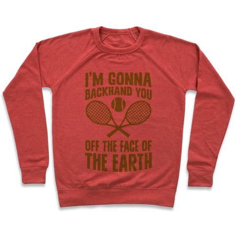Virgin Teez  Pullover Crewneck Sweatshirt / x-small / Heathered Red I'M GONNA BACKHAND YOU OFF THE FACE OF THE EARTH CREWNECK SWEATSHIRT