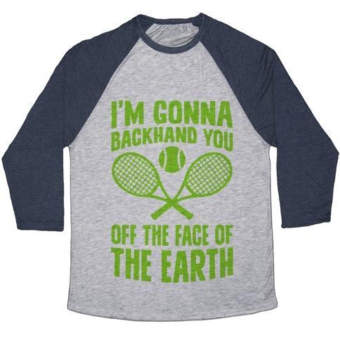 Virgin Teez  Baseball Tee Unisex Tri-Blend Baseball Tee / small / Athletic Gray / Navy I'M GONNA BACKHAND YOU OFF THE FACE OF THE EARTH UNISEX TRI-BLEND BASEBALL TEE