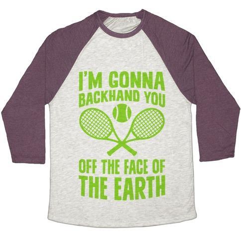 Virgin Teez  Baseball Tee Unisex Tri-Blend Baseball Tee / small / Oatmeal / Maroon I'M GONNA BACKHAND YOU OFF THE FACE OF THE EARTH UNISEX TRI-BLEND BASEBALL TEE