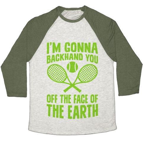 Virgin Teez  Baseball Tee Unisex Tri-Blend Baseball Tee / small / Oatmeal / Moss I'M GONNA BACKHAND YOU OFF THE FACE OF THE EARTH UNISEX TRI-BLEND BASEBALL TEE