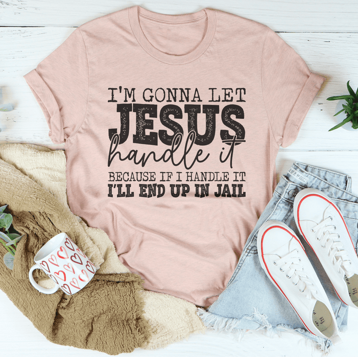 I'm Gonna Let Jesus Handle It Tee