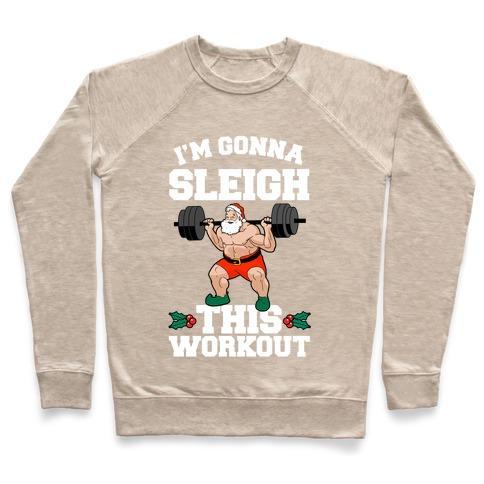 Virgin Teez  Pullover Crewneck Sweatshirt / x-small / Heathered Oatmeal I'M GONNA SLEIGH THIS WORKOUT (SANTA CLAUS) CREWNECK SWEATSHIRT