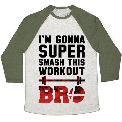 I'M GONNA SUPER SMASH THIS WORKOUT BRO UNISEX TRI-BLEND BASEBALL TEE