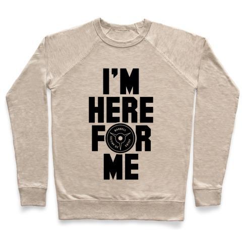 Virgin Teez  Pullover Crewneck Sweatshirt / x-small / Heathered Oatmeal I'M HERE FOR ME CREWNECK SWEATSHIRT