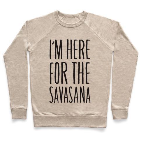 Virgin Teez  Pullover Crewneck Sweatshirt / x-small / Heathered Oatmeal I'M HERE FOR THE SAVASANA CREWNECK SWEATSHIRT