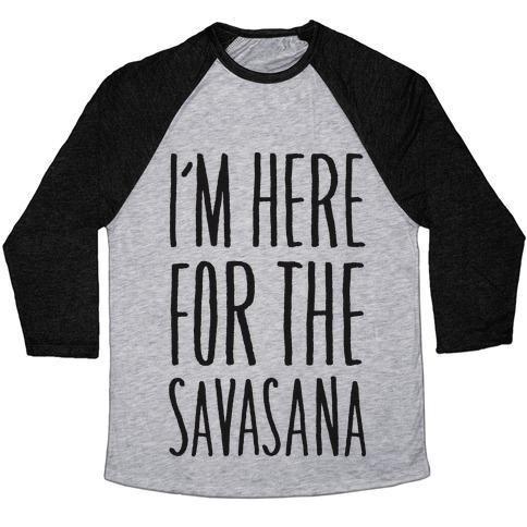 Virgin Teez  Baseball Tee Unisex Tri-Blend Baseball Tee / small / Athletic Gray / Black I'M HERE FOR THE SAVASANA UNISEX TRI-BLEND BASEBALL TEE