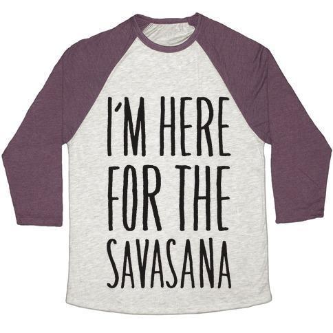 Virgin Teez  Baseball Tee Unisex Tri-Blend Baseball Tee / small / Oatmeal / Maroon I'M HERE FOR THE SAVASANA UNISEX TRI-BLEND BASEBALL TEE