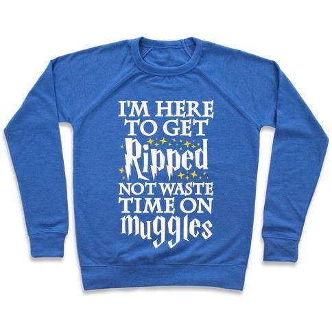 Virgin Teez  Pullover Crewneck Sweatshirt / x-small / Heathered Blue I'M HERE TO GET RIPPED, NOT WASTE TIME ON MUGGLES CREWNECK SWEATSHIRT