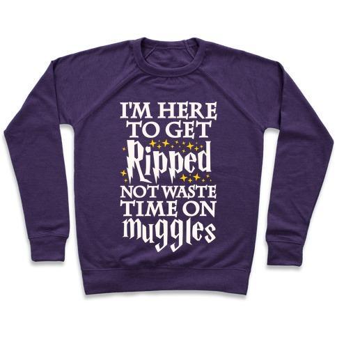 Virgin Teez  Pullover Crewneck Sweatshirt / x-small / Purple I'M HERE TO GET RIPPED, NOT WASTE TIME ON MUGGLES CREWNECK SWEATSHIRT