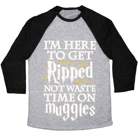 Virgin Teez  Baseball Tee Unisex Tri-Blend Baseball Tee / small / Athletic Gray / Black I'M HERE TO GET RIPPED, NOT WASTE TIME ON MUGGLES UNISEX TRI-BLEND BASEBALL TEE