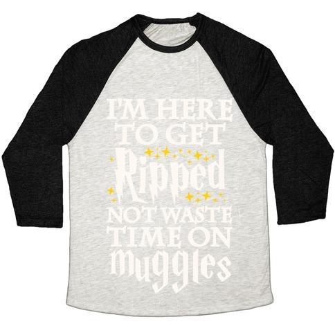 Virgin Teez  Baseball Tee Unisex Tri-Blend Baseball Tee / small / Oatmeal / Black I'M HERE TO GET RIPPED, NOT WASTE TIME ON MUGGLES UNISEX TRI-BLEND BASEBALL TEE