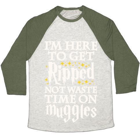 Virgin Teez  Baseball Tee Unisex Tri-Blend Baseball Tee / small / Oatmeal / Moss I'M HERE TO GET RIPPED, NOT WASTE TIME ON MUGGLES UNISEX TRI-BLEND BASEBALL TEE
