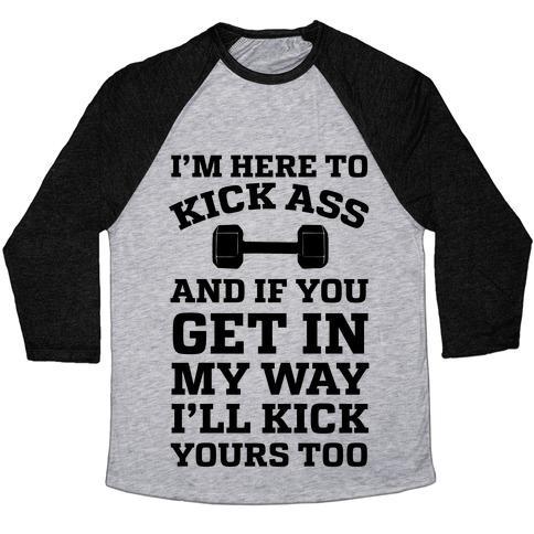 Virgin Teez  Baseball Tee Unisex Tri-Blend Baseball Tee / small / Athletic Gray / Black I'M HERE TO KICK ASS AND IF YOU GET IN MY WAY I'LL KICK YOURS TOO UNISEX TRI-BLEND BASEBALL TEE