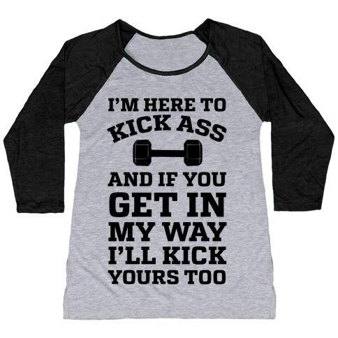 Virgin Teez  Baseball Tee Women's Tri-Blend Baseball Tee / small / Athletic Gray / Black I'M HERE TO KICK ASS AND IF YOU GET IN MY WAY I'LL KICK YOURS TOO WOMEN'S TRI-BLEND BASEBALL TEE