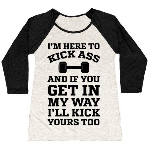 Virgin Teez  Baseball Tee Women's Tri-Blend Baseball Tee / small / Oatmeal / Black I'M HERE TO KICK ASS AND IF YOU GET IN MY WAY I'LL KICK YOURS TOO WOMEN'S TRI-BLEND BASEBALL TEE