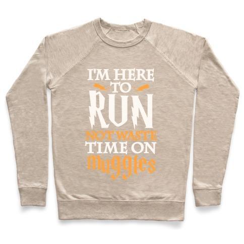 Virgin Teez  Pullover Crewneck Sweatshirt / x-small / Heathered Oatmeal I'M HERE TO RUN, NOT WASTE TIME ON MUGGLES CREWNECK SWEATSHIRT