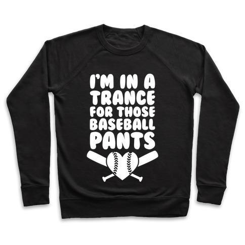 Virgin Teez  Pullover Crewneck Sweatshirt / x-small / Black I'M IN A TRANCE FOR THOSE BASEBALL PANTS CREWNECK SWEATSHIRT