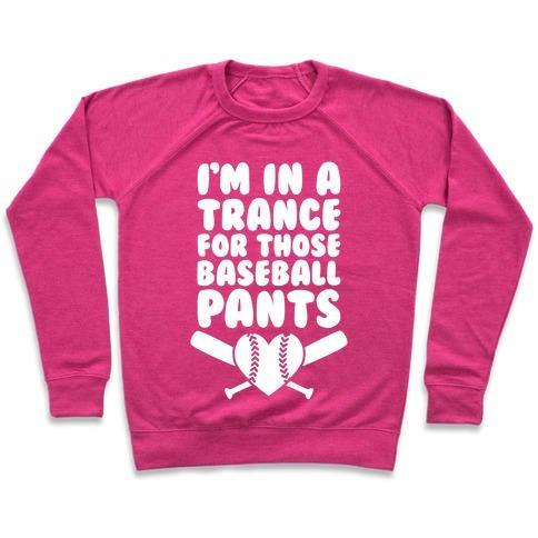 Virgin Teez  Pullover Crewneck Sweatshirt / x-small / Deep Pink I'M IN A TRANCE FOR THOSE BASEBALL PANTS CREWNECK SWEATSHIRT