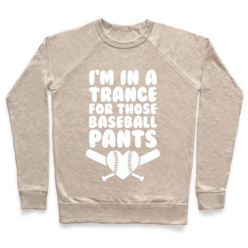 Virgin Teez  Pullover Crewneck Sweatshirt / x-small / Heathered Oatmeal I'M IN A TRANCE FOR THOSE BASEBALL PANTS CREWNECK SWEATSHIRT