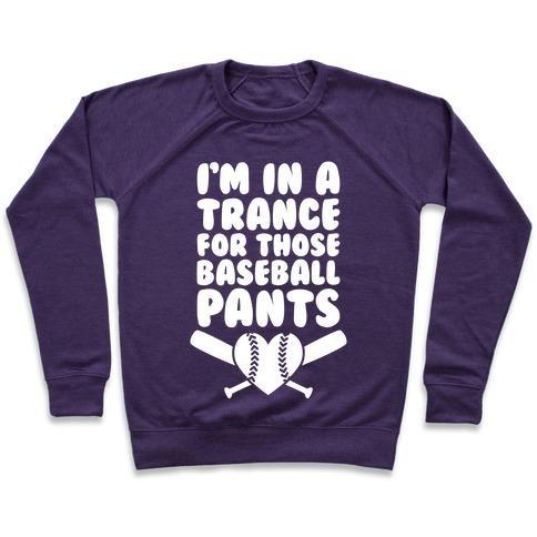 Virgin Teez  Pullover Crewneck Sweatshirt / x-small / Purple I'M IN A TRANCE FOR THOSE BASEBALL PANTS CREWNECK SWEATSHIRT