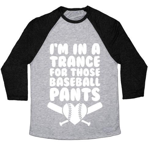 Virgin Teez  Baseball Tee Unisex Tri-Blend Baseball Tee / small / Athletic Gray / Black I'M IN A TRANCE FOR THOSE BASEBALL PANTS UNISEX TRI-BLEND BASEBALL TEE