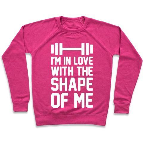 Virgin Teez  Pullover Crewneck Sweatshirt / x-small / Deep Pink I'M IN LOVE WITH THE SHAPE OF ME CREWNECK SWEATSHIRT
