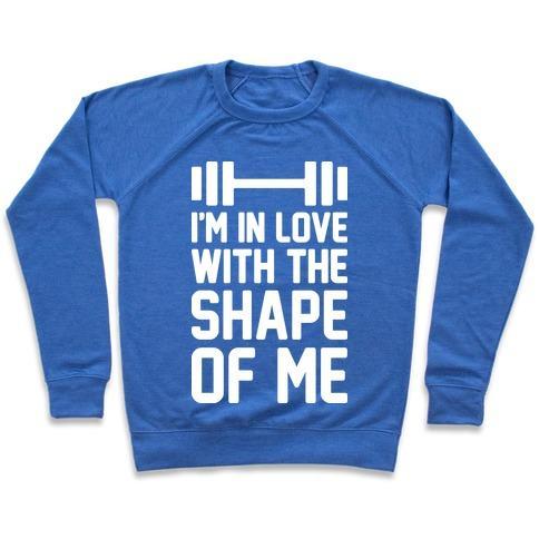 Virgin Teez  Pullover Crewneck Sweatshirt / x-small / Heathered Blue I'M IN LOVE WITH THE SHAPE OF ME CREWNECK SWEATSHIRT