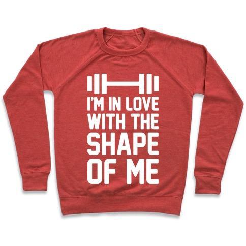Virgin Teez  Pullover Crewneck Sweatshirt / x-small / Heathered Red I'M IN LOVE WITH THE SHAPE OF ME CREWNECK SWEATSHIRT