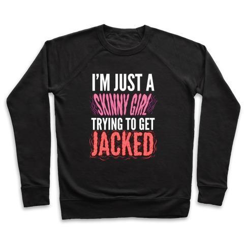 Virgin Teez  Pullover Crewneck Sweatshirt / x-small / Black I'M JUST A SKINNY GIRL TRYING TO GET JACKED CREWNECK SWEATSHIRT