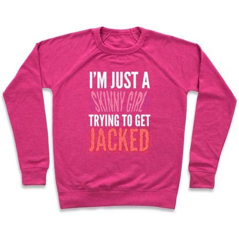 Virgin Teez  Pullover Crewneck Sweatshirt / x-small / Deep Pink I'M JUST A SKINNY GIRL TRYING TO GET JACKED CREWNECK SWEATSHIRT