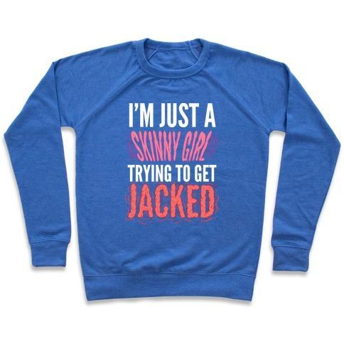 Virgin Teez  Pullover Crewneck Sweatshirt / x-small / Heathered Blue I'M JUST A SKINNY GIRL TRYING TO GET JACKED CREWNECK SWEATSHIRT