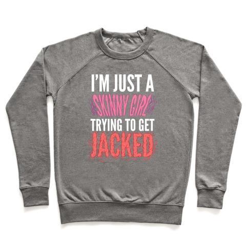 Virgin Teez  Pullover Crewneck Sweatshirt / x-small / Heathered Gray I'M JUST A SKINNY GIRL TRYING TO GET JACKED CREWNECK SWEATSHIRT