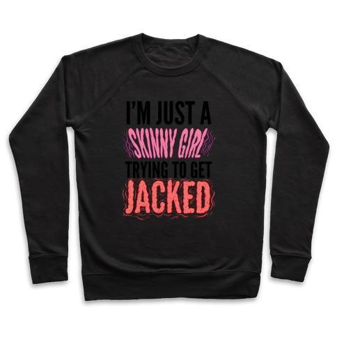 Virgin Teez  Pullover Crewneck Sweatshirt / x-small / Black I'M JUST A SKINNY GIRL TRYING TO GET JACKED CREWNECK SWEATSHIRT