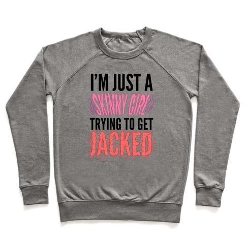 Virgin Teez  Pullover Crewneck Sweatshirt / x-small / Heathered Gray I'M JUST A SKINNY GIRL TRYING TO GET JACKED CREWNECK SWEATSHIRT