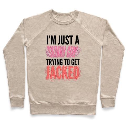 Virgin Teez  Pullover Crewneck Sweatshirt / x-small / Heathered Oatmeal I'M JUST A SKINNY GIRL TRYING TO GET JACKED CREWNECK SWEATSHIRT