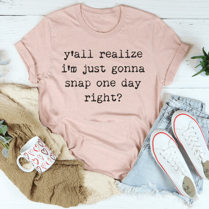 I'm Just Gonna Snap One Day Tee