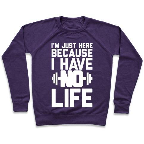 Virgin Teez  Pullover Crewneck Sweatshirt / x-small / Purple I'M JUST HERE BECAUSE I HAVE NO LIFE CREWNECK SWEATSHIRT