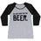 Virgin Teez  Baseball Tee Women's Tri-Blend Baseball Tee / small / Athletic Gray / Black I'M JUST HERE FOR THE BEER WOMEN'S TRI-BLEND BASEBALL TEE