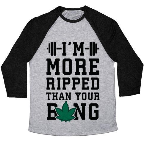 Virgin Teez  Baseball Tee Unisex Tri-Blend Baseball Tee / small / Athletic Gray / Black I'M MORE RIPPED THAN YOUR BONG UNISEX TRI-BLEND BASEBALL TEE