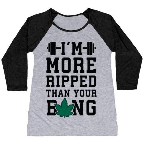 Virgin Teez  Baseball Tee Women's Tri-Blend Baseball Tee / small / Athletic Gray / Black I'M MORE RIPPED THAN YOUR BONG WOMEN'S TRI-BLEND BASEBALL TEE