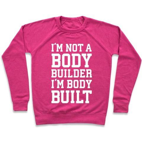 Virgin Teez  Pullover Crewneck Sweatshirt / x-small / Deep Pink I'M NOT A BODY BUILDER, I'M BODY BUILT CREWNECK SWEATSHIRT
