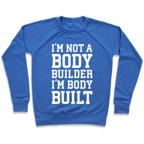 Virgin Teez  Pullover Crewneck Sweatshirt / x-small / Heathered Blue I'M NOT A BODY BUILDER, I'M BODY BUILT CREWNECK SWEATSHIRT