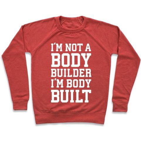 Virgin Teez  Pullover Crewneck Sweatshirt / x-small / Heathered Red I'M NOT A BODY BUILDER, I'M BODY BUILT CREWNECK SWEATSHIRT