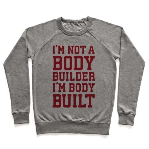 Virgin Teez  Pullover Crewneck Sweatshirt / x-small / Heathered Gray I'M NOT A BODY BUILDER, I'M BODY BUILT CREWNECK SWEATSHIRT