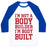 Virgin Teez  Baseball Tee Unisex Classic Baseball Tee / x-small / White/Blue I'M NOT A BODY BUILDER, I'M BODY BUILT UNISEX CLASSIC BASEBALL TEE