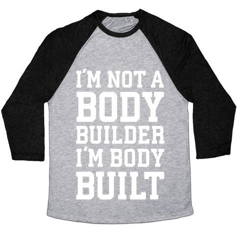 Virgin Teez  Baseball Tee Unisex Tri-Blend Baseball Tee / small / Athletic Gray / Black I'M NOT A BODY BUILDER, I'M BODY BUILT UNISEX TRI-BLEND BASEBALL TEE