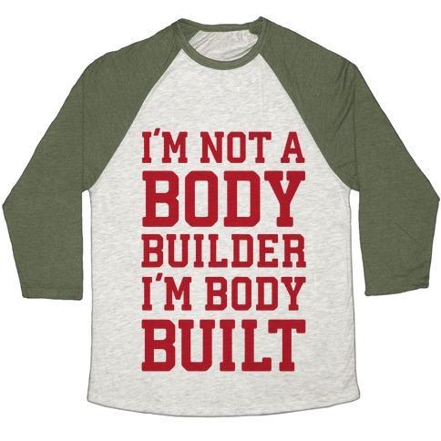 Virgin Teez  Baseball Tee Unisex Tri-Blend Baseball Tee / small / Oatmeal / Moss I'M NOT A BODY BUILDER, I'M BODY BUILT UNISEX TRI-BLEND BASEBALL TEE